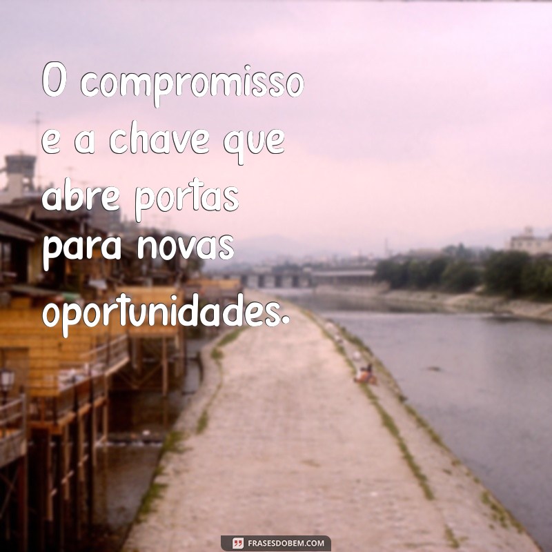 Frases Inspiradoras sobre Compromisso: Fortaleça Seus Laços e Metas 