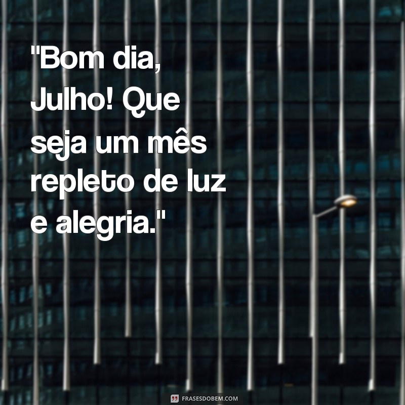 frases bom dia julho 