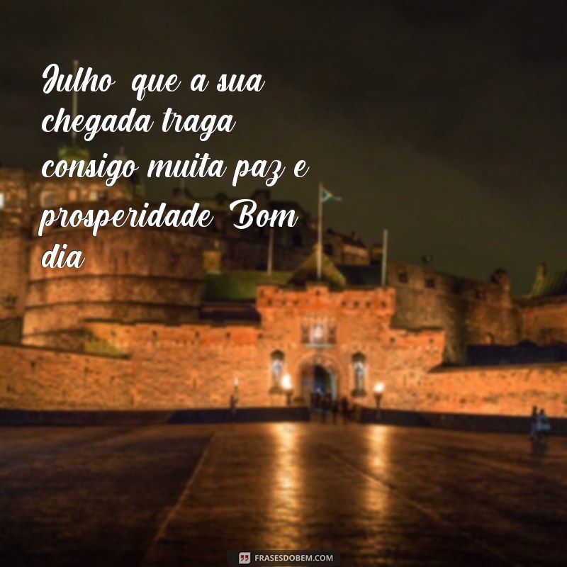 27 Frases Inspiradoras de Bom Dia para Começar o Mês de Julho com Energia! 