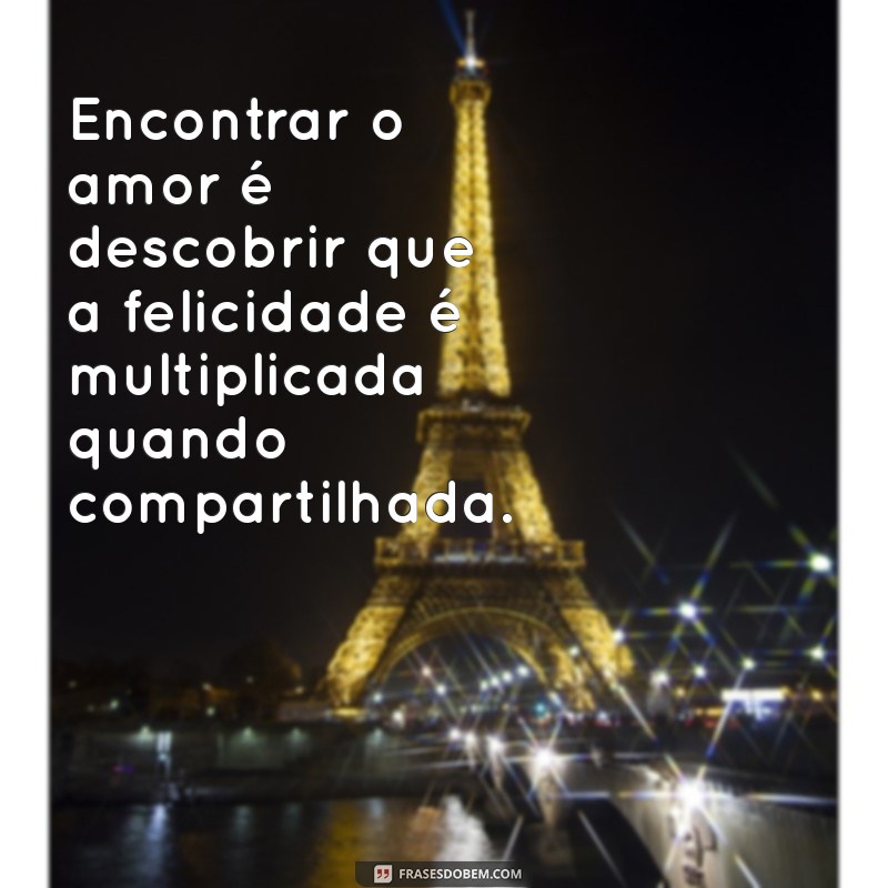 Descubra as Melhores Frases Inspiradoras sobre Encontrar o Amor Verdadeiro 