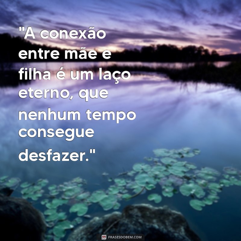 frases para foto com mãe e filha 