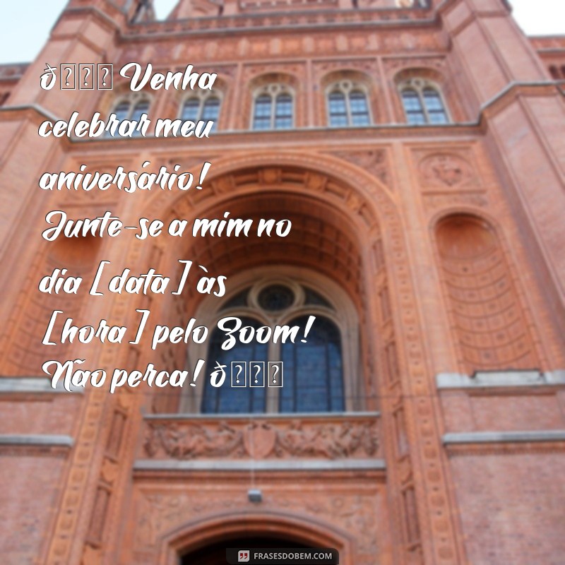 convite de aniversário online grátis para whatsapp 🎉 Venha celebrar meu aniversário! Junte-se a mim no dia [data] às [hora] pelo Zoom! Não perca! 🎈