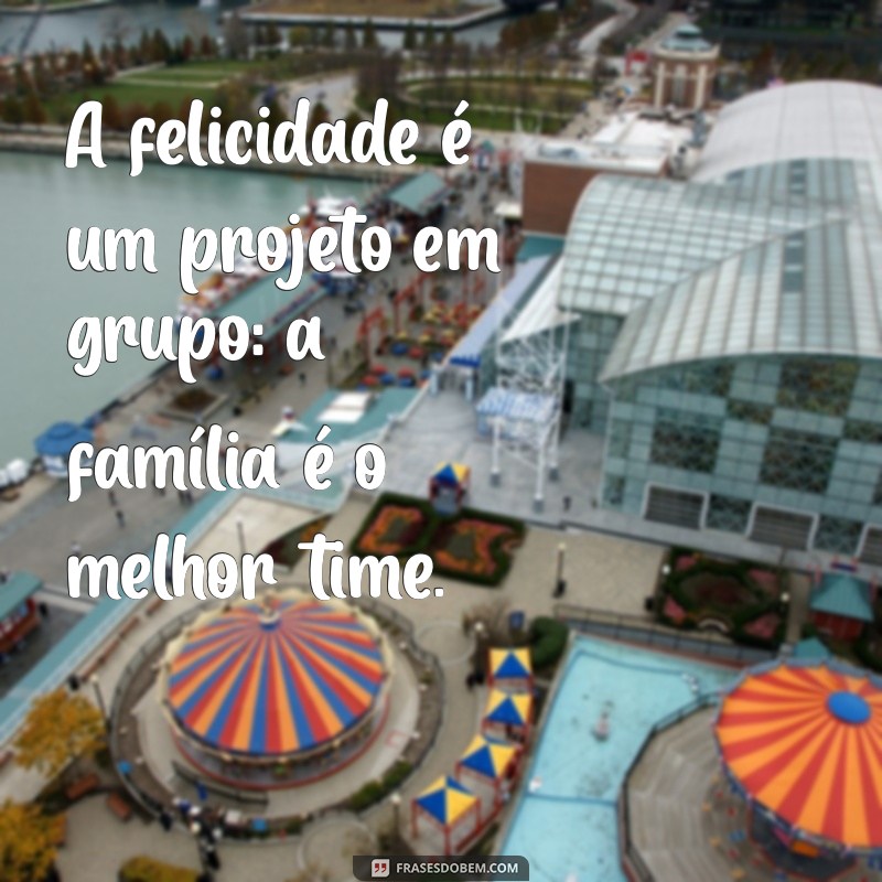 10 Mensagens Inspiradoras para Celebrar uma Família Feliz 