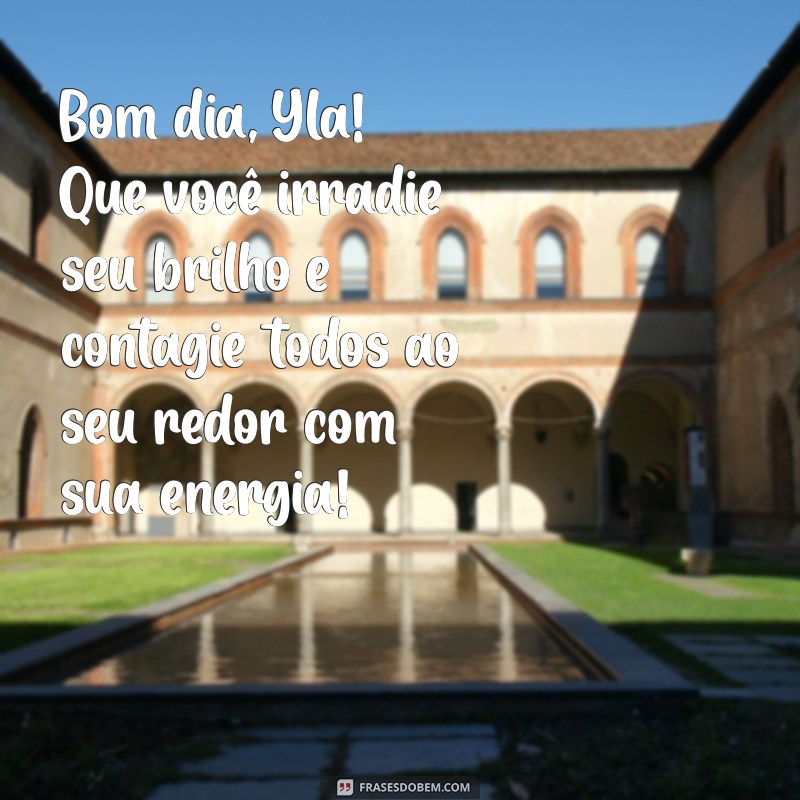 Mensagens Inspiradoras de Bom Dia por Yla Fernandes: Comece Seu Dia com Positividade 