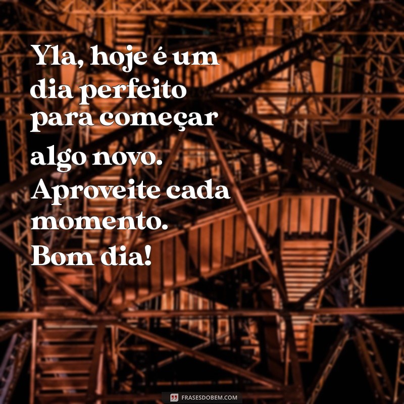 Mensagens Inspiradoras de Bom Dia por Yla Fernandes: Comece Seu Dia com Positividade 