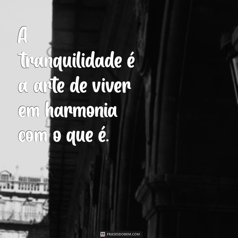 Frases Inspiradoras de Paz e Tranquilidade para Acalmar o Coração 