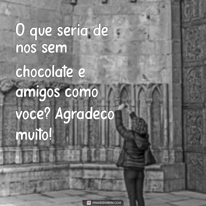 Como Agradecer com Chocolate: Mensagens e Frases Inspiradoras 