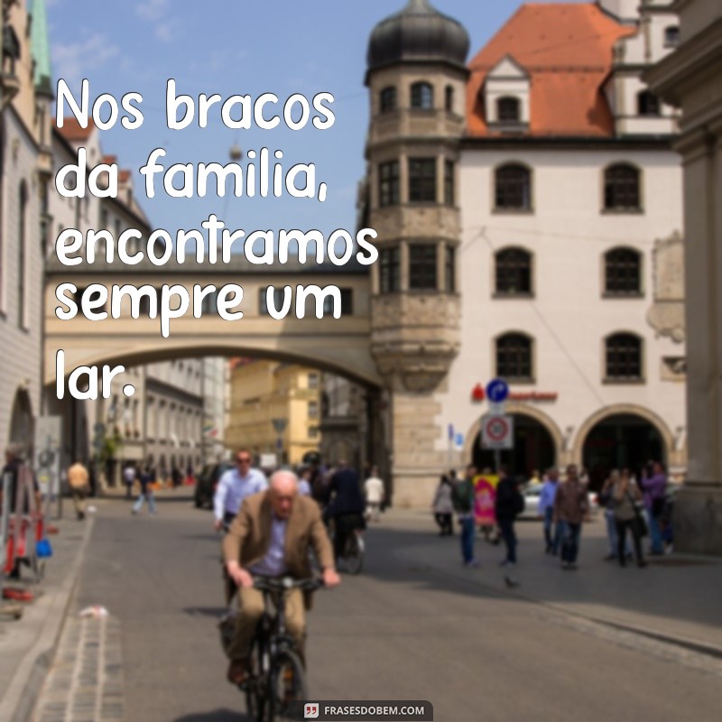 Frases Inspiradoras sobre o Amor Familiar: Celebre os Laços que Unem 