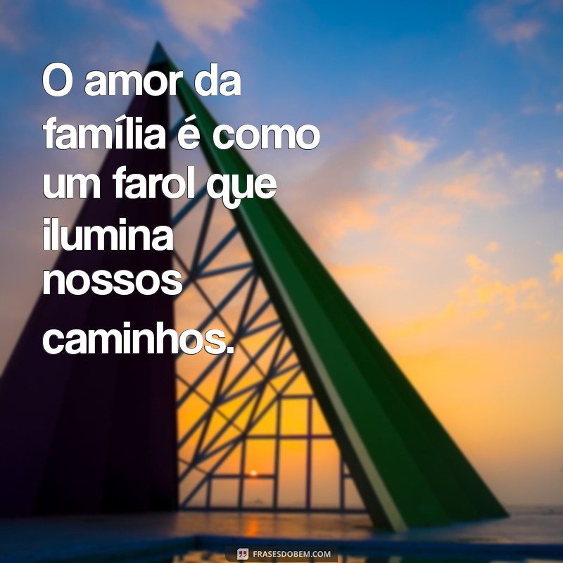 Frases Inspiradoras sobre o Amor Familiar: Celebre os Laços que Unem 