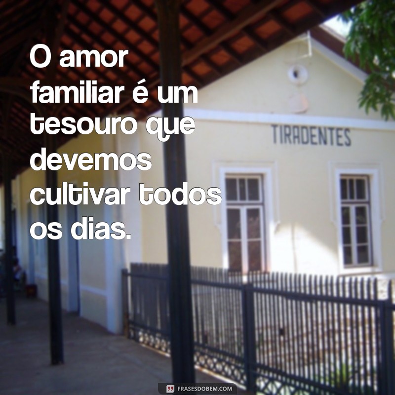 Frases Inspiradoras sobre o Amor Familiar: Celebre os Laços que Unem 