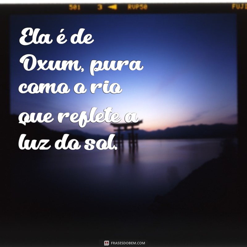 ela é de oxum Ela é de Oxum, pura como o rio que reflete a luz do sol.