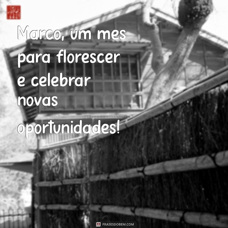 Março Abençoado: Frases Inspiradoras para Começar o Mês com Positividade 