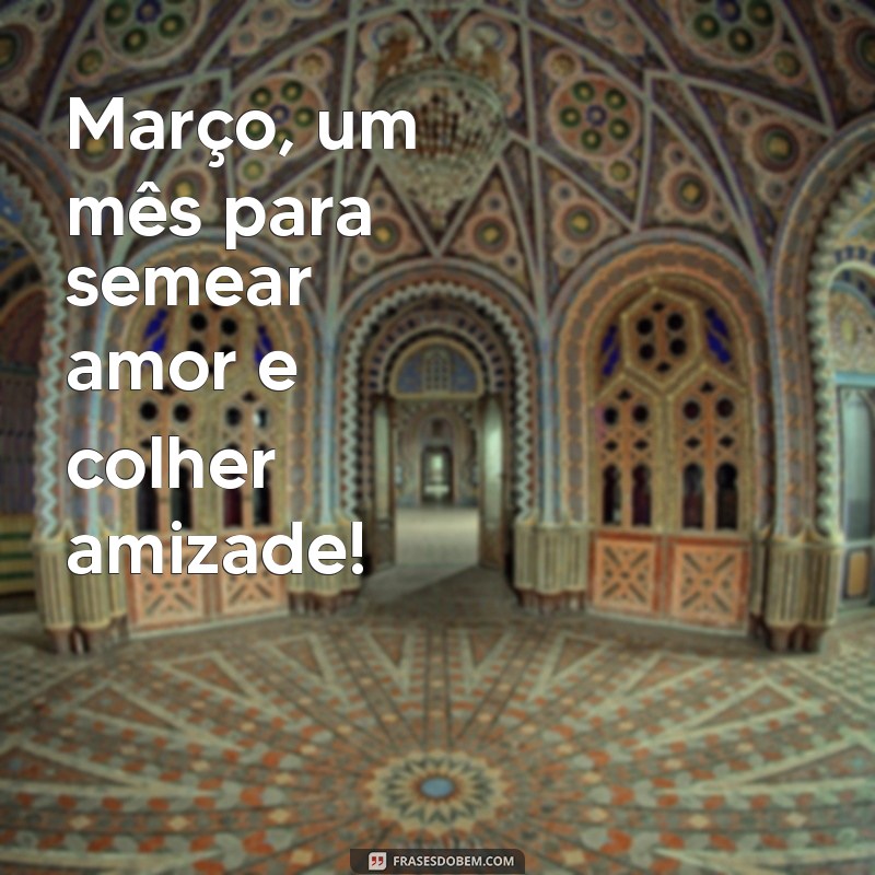 Março Abençoado: Frases Inspiradoras para Começar o Mês com Positividade 