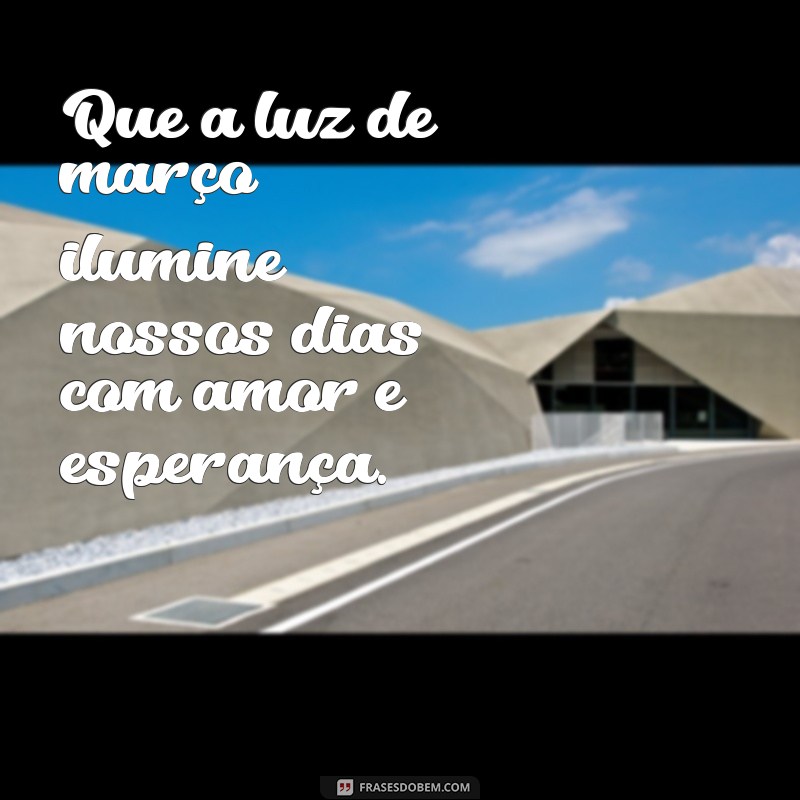 Março Abençoado: Frases Inspiradoras para Começar o Mês com Positividade 