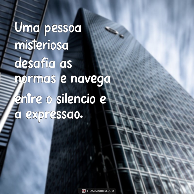 Descubra o Que Torna uma Pessoa Misteriosa: Características e Curiosidades 