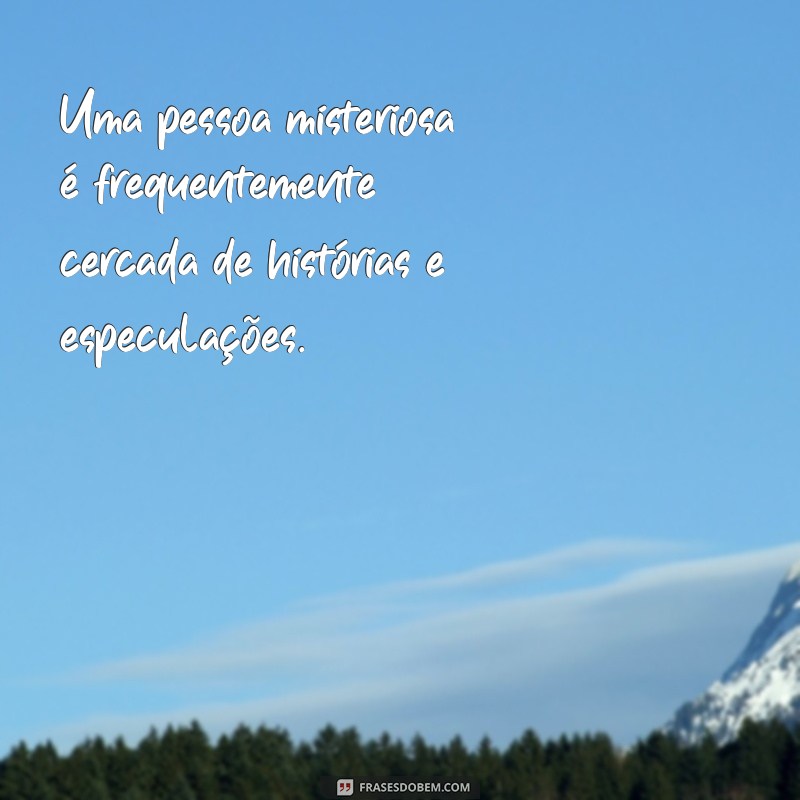 Descubra o Que Torna uma Pessoa Misteriosa: Características e Curiosidades 