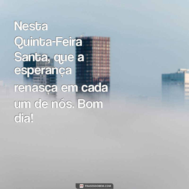 Mensagens Inspiradoras de Bom Dia para Quinta-Feira Santa 