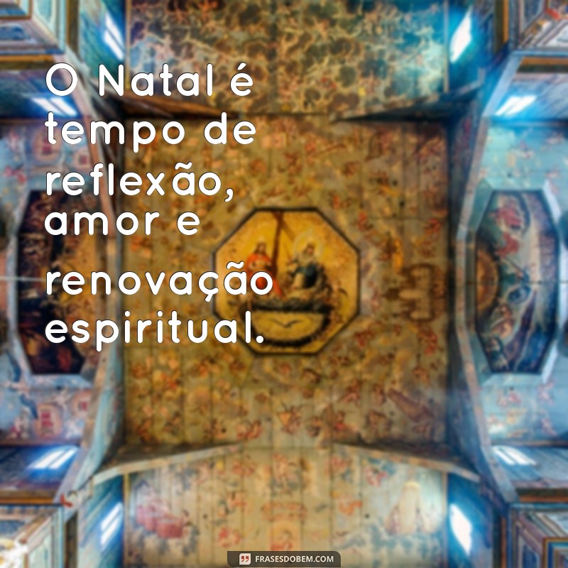 Frases Católicas Inspiradoras para Celebrar o Natal com Fé e Esperança 