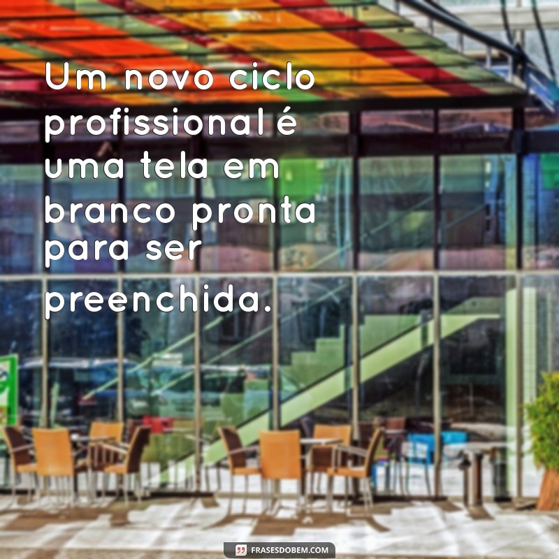 Frases Inspiradoras para Iniciar um Novo Ciclo Profissional 