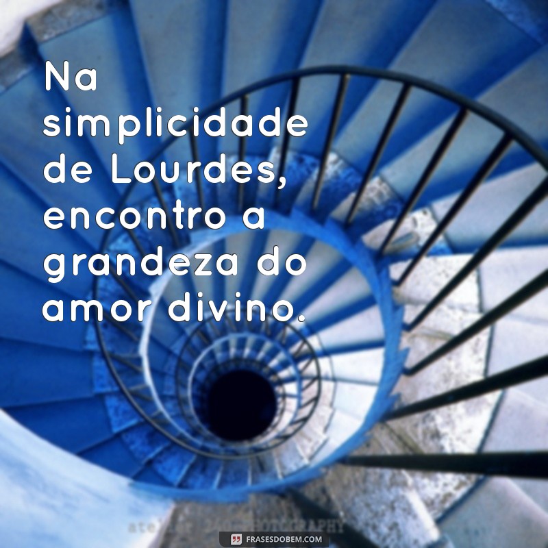 Frases Inspiradoras de Nossa Senhora de Lourdes: Mensagens de Fé e Esperança 