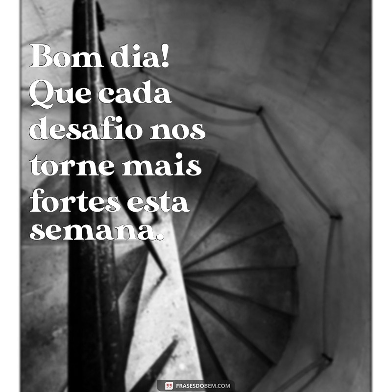 Bom Dia: 222 Frases Inspiradoras para Começar a Semana Abençoada 