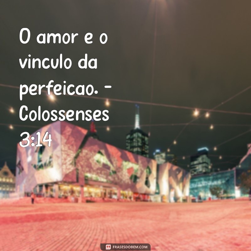 Descubra as mais belas frases bíblicas sobre amor e se inspire! 