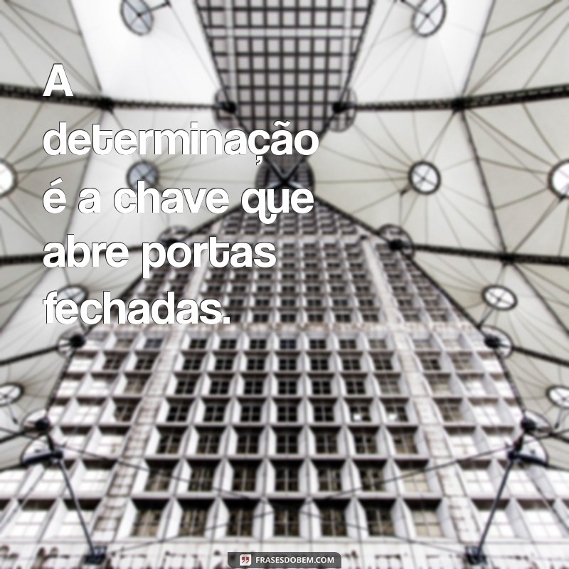 Frases Inspiradoras de Determinação e Foco para Alcançar Seus Objetivos 