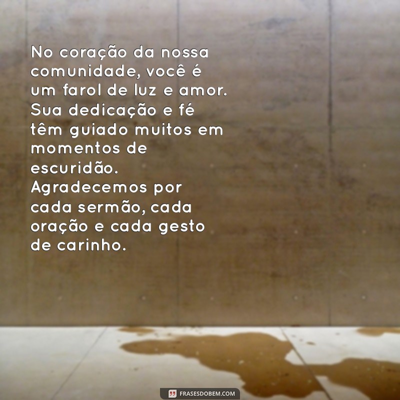 homenagem para pastor texto No coração da nossa comunidade, você é um farol de luz e amor. Sua dedicação e fé têm guiado muitos em momentos de escuridão. Agradecemos por cada sermão, cada oração e cada gesto de carinho.