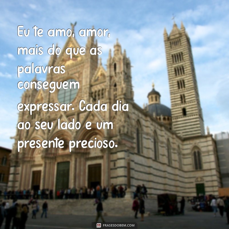 eu te amo amor texto Eu te amo, amor, mais do que as palavras conseguem expressar. Cada dia ao seu lado é um presente precioso.