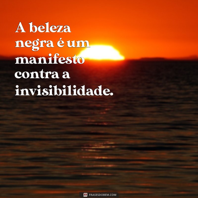 Frases Inspiradoras para Celebrar a Beleza Negra 