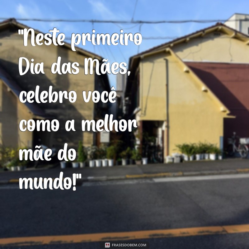 primeiro dia das maes frases 