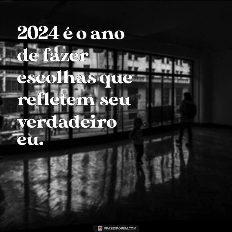 Frases Inspiradoras para Começar 2024 com o Pé Direito 