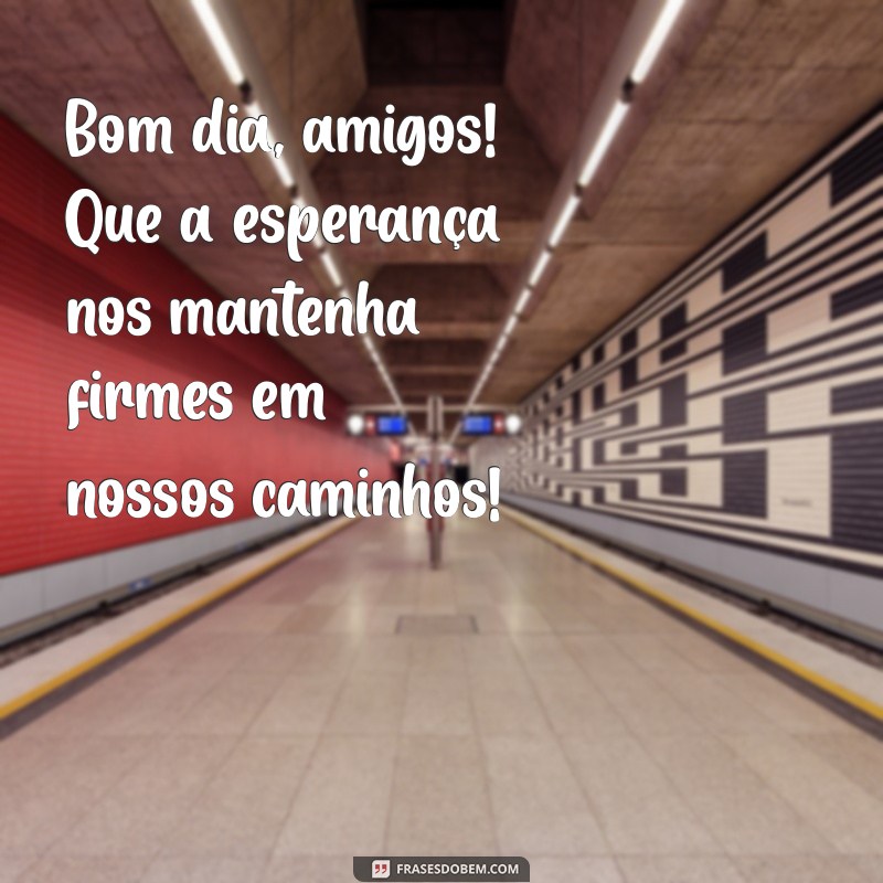 Bom Dia, Amigos do Grupo: Mensagens Inspiradoras para Começar o Dia 