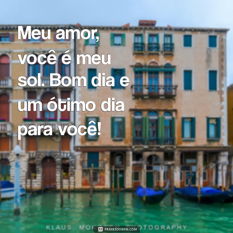 Bom Dia, Meu Amor: Frases Românticas para Encantar o Seu Dia 