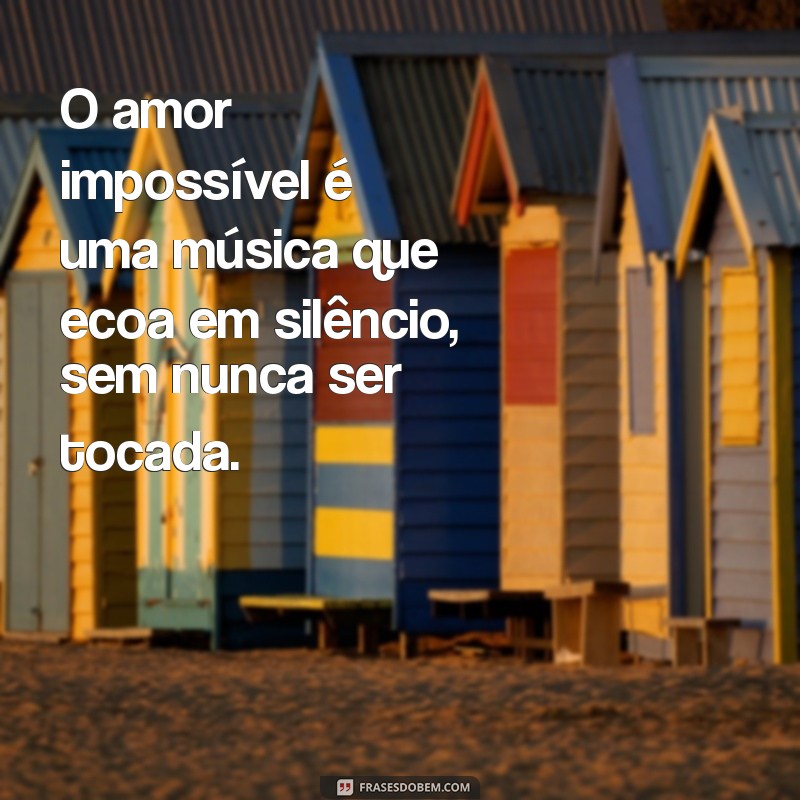 Frases Impactantes sobre Amor Impossível: Reflexões e Sentimentos 