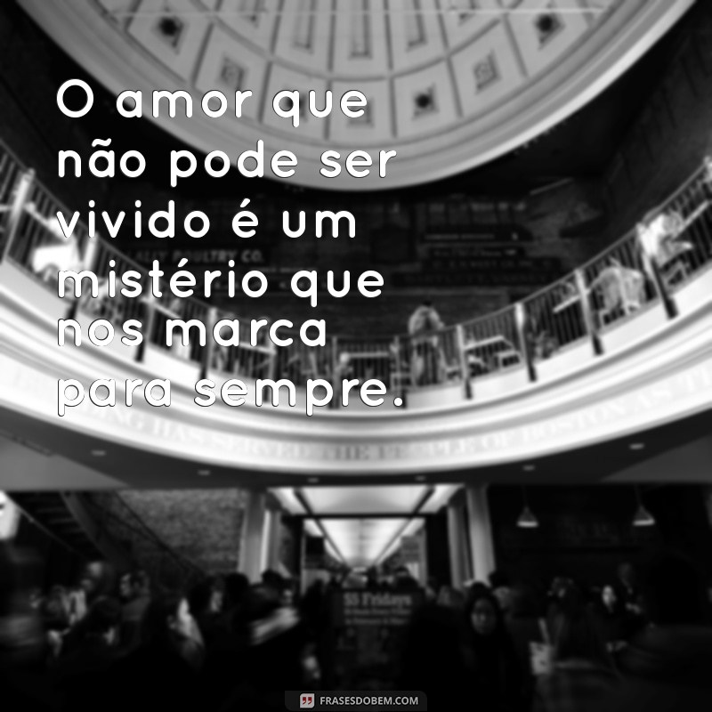 Frases Impactantes sobre Amor Impossível: Reflexões e Sentimentos 