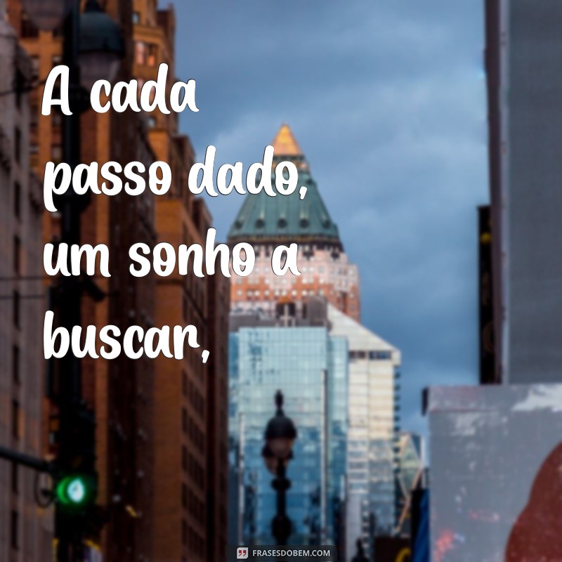 poema motivacional curto A cada passo dado, um sonho a buscar,