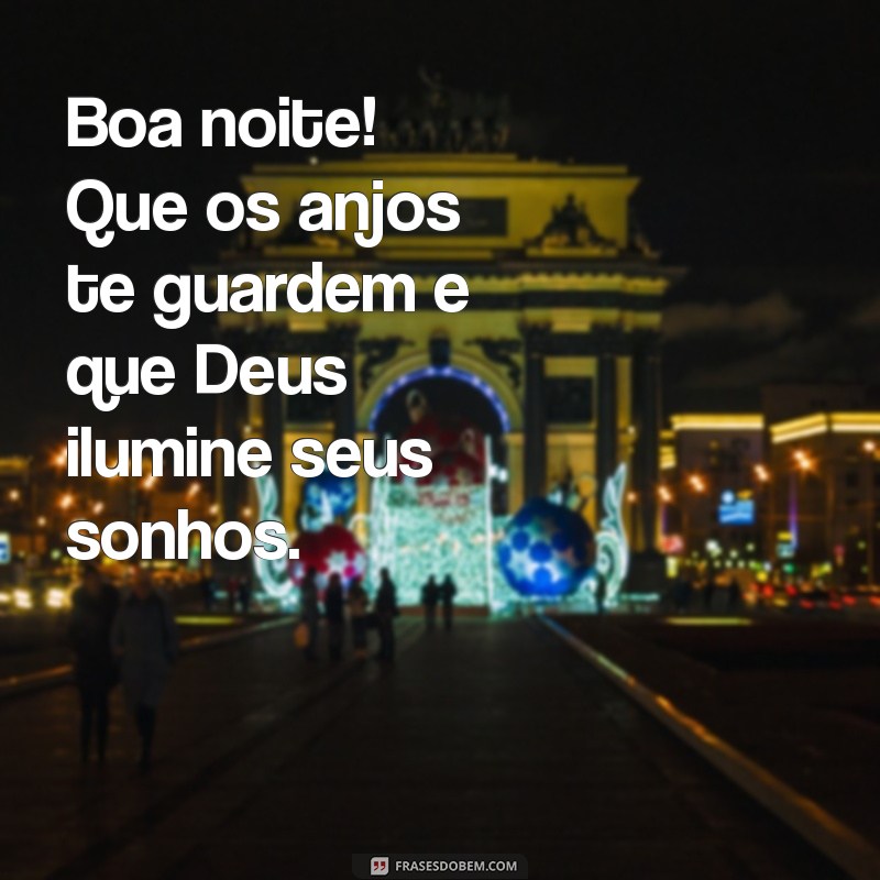 boa noite durma com deus Boa noite! Que os anjos te guardem e que Deus ilumine seus sonhos.