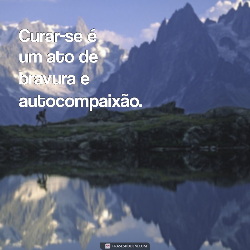 Frases Inspiradoras sobre Cura: Encontre Força e Esperança 