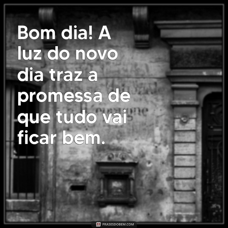 Bom Dia! Mensagens Inspiradoras para Começar o Dia com Positividade 