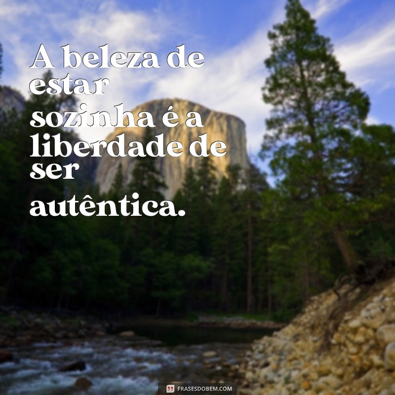 Frases Inspiradoras para Legendar Suas Fotos Sozinha 