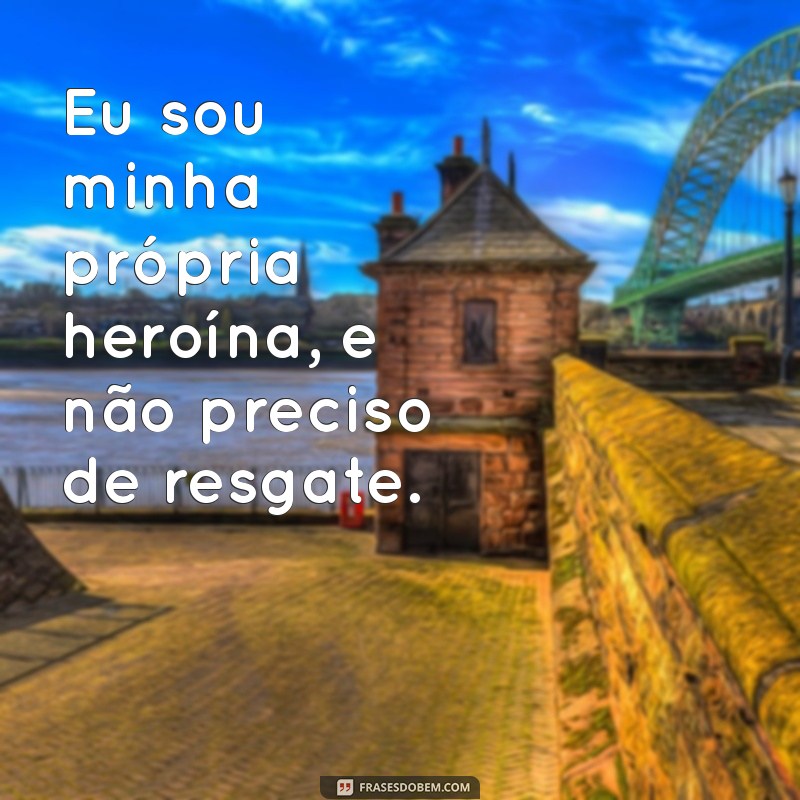 Frases Inspiradoras de Mulherão Empoderada para Arrasar no Tumblr 