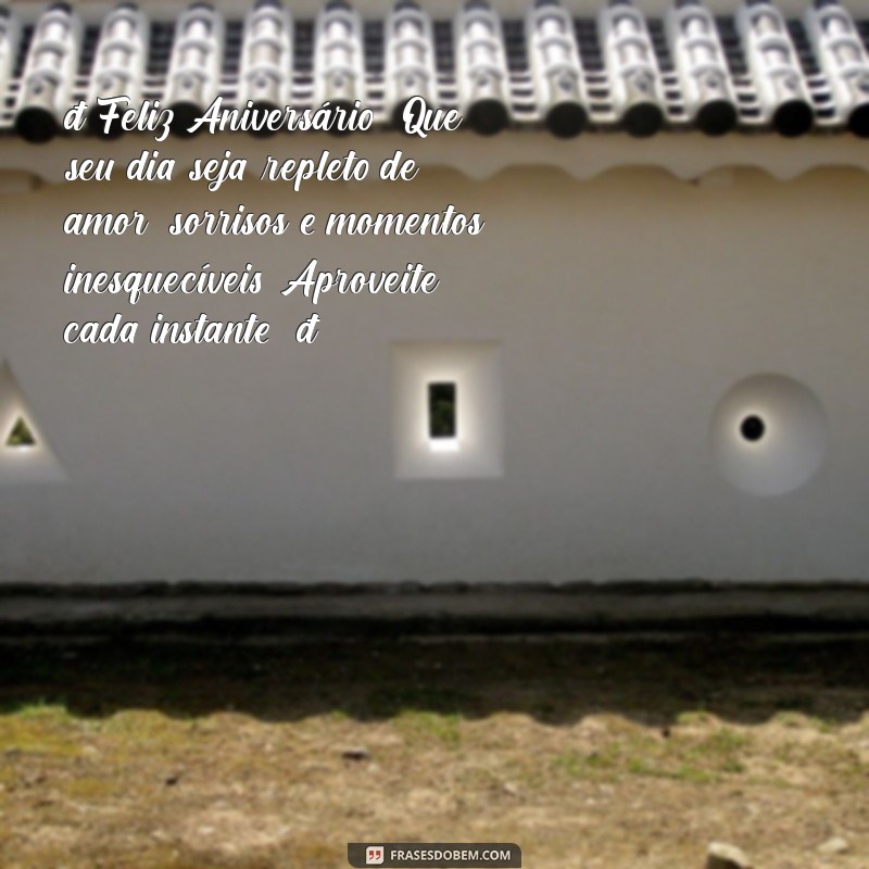 postagem de feliz aniversário 🎉 Feliz Aniversário! Que seu dia seja repleto de amor, sorrisos e momentos inesquecíveis. Aproveite cada instante! 🎂