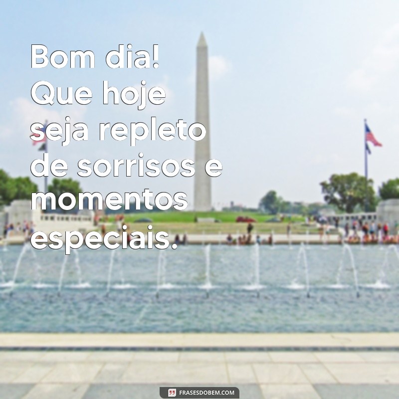 foros de bom dia Bom dia! Que hoje seja repleto de sorrisos e momentos especiais.