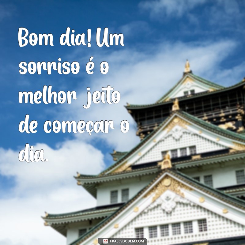 Bom Dia! 30 Frases Inspiradoras para Começar o Dia Sorrindo 