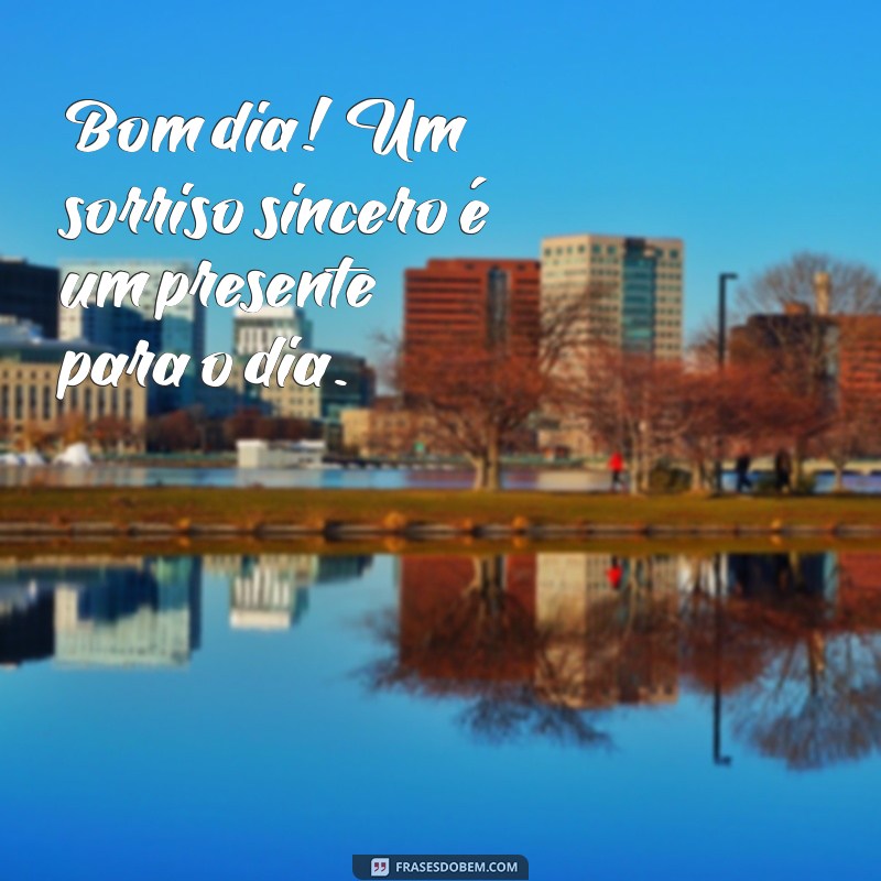 Bom Dia! 30 Frases Inspiradoras para Começar o Dia Sorrindo 