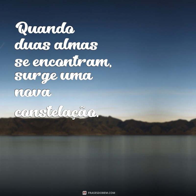 Frases Inspiradoras sobre o Encontro de Almas: Descubra a Conexão Verdadeira 