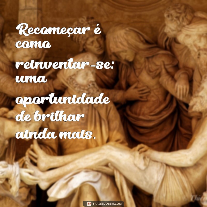 Frases Inspiradoras para um Recomeço: Renove sua Motivação e Transforme sua Vida 