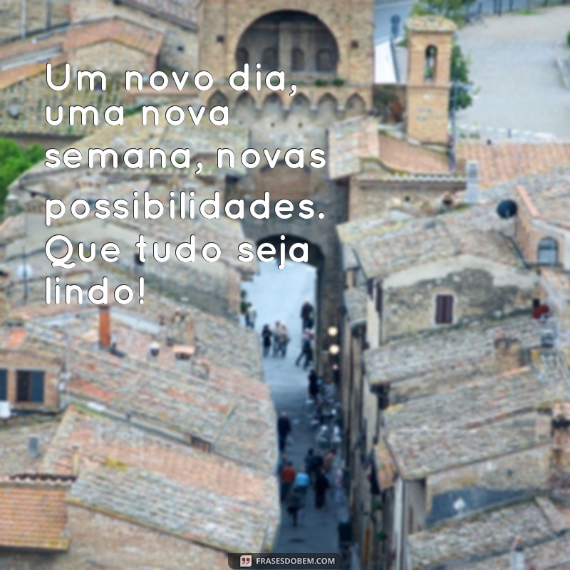 Como Começar a Semana com Positividade: Frases Inspiradoras para um Bom Dia 