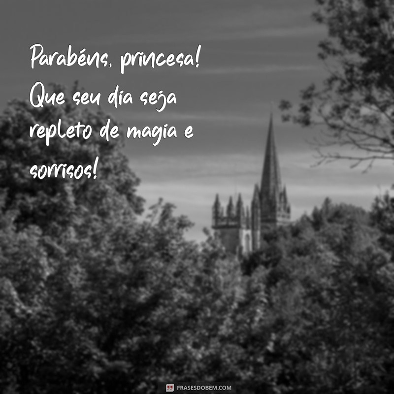 mensagem de aniversário para menina de 11 anos Parabéns, princesa! Que seu dia seja repleto de magia e sorrisos!